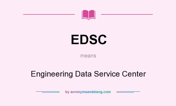 What does EDSC mean? It stands for Engineering Data Service Center