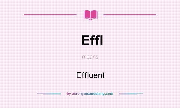 What does Effl mean? It stands for Effluent