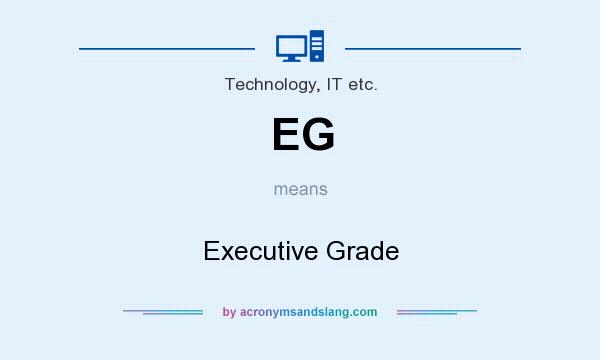 What does EG mean? It stands for Executive Grade