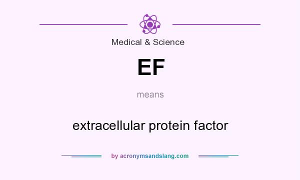 What does EF mean? It stands for extracellular protein factor