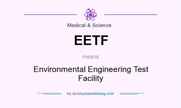 What does EETF mean? It stands for Environmental Engineering Test Facility
