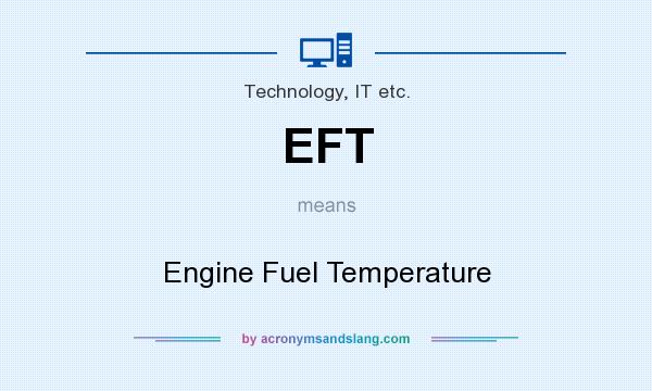 What does EFT mean? It stands for Engine Fuel Temperature