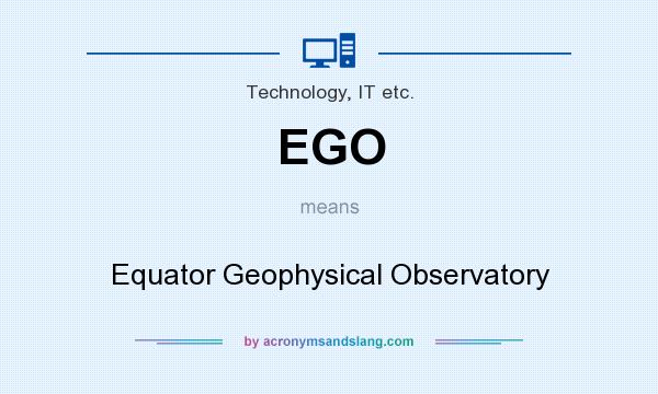 What does EGO mean? It stands for Equator Geophysical Observatory
