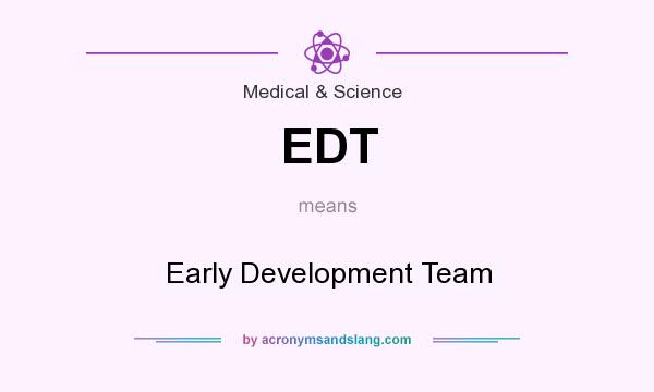 What does EDT mean? It stands for Early Development Team
