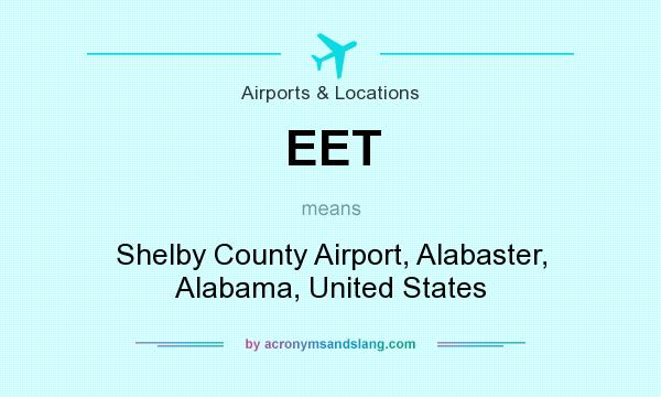 What does EET mean? It stands for Shelby County Airport, Alabaster, Alabama, United States