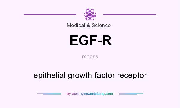 What does EGF-R mean? It stands for epithelial growth factor receptor