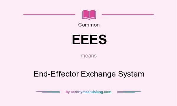 What does EEES mean? It stands for End-Effector Exchange System