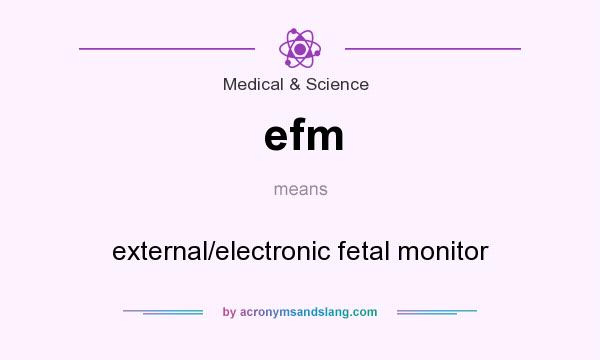 What does efm mean? It stands for external/electronic fetal monitor