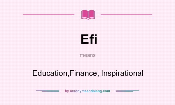 What does Efi mean? It stands for Education,Finance, Inspirational