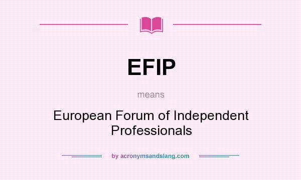 What does EFIP mean? It stands for European Forum of Independent Professionals