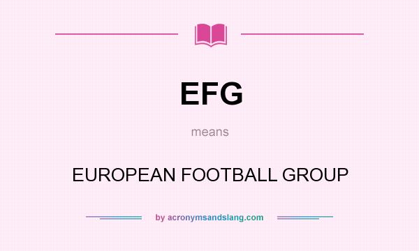 What does EFG mean? It stands for EUROPEAN FOOTBALL GROUP