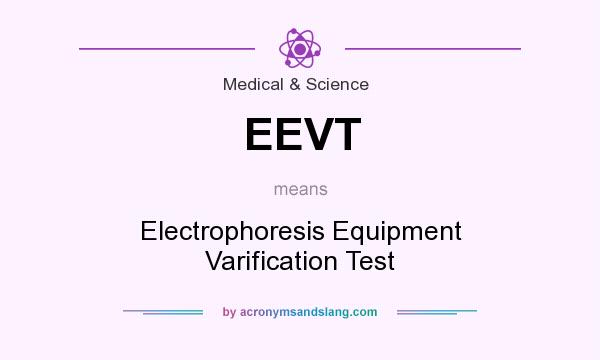 What does EEVT mean? It stands for Electrophoresis Equipment Varification Test
