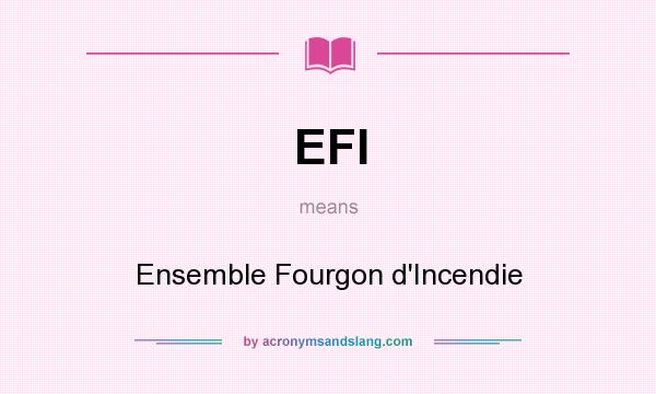 What does EFI mean? It stands for Ensemble Fourgon d`Incendie