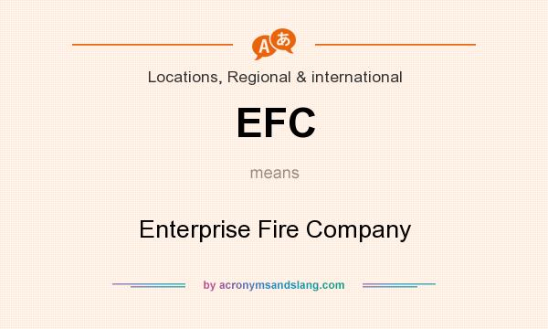 What does EFC mean? It stands for Enterprise Fire Company