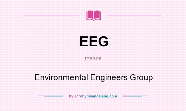 What does EEG mean? It stands for Environmental Engineers Group