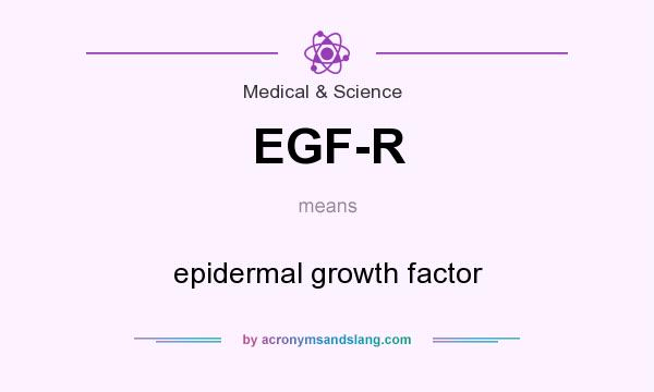 What does EGF-R mean? It stands for epidermal growth factor