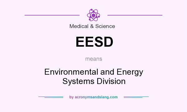 What does EESD mean? It stands for Environmental and Energy Systems Division