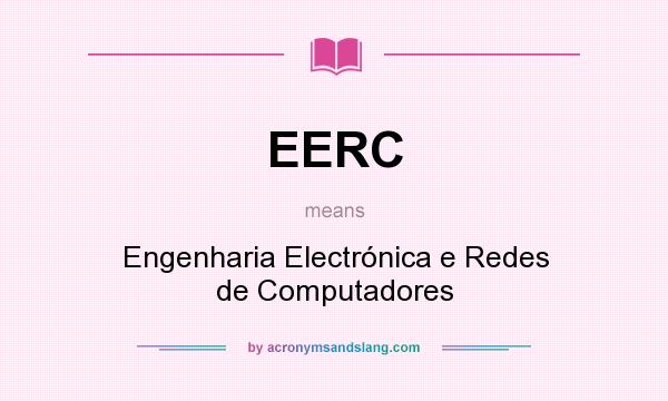 What does EERC mean? It stands for Engenharia Electrónica e Redes de Computadores