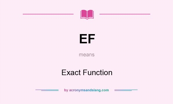 What does EF mean? It stands for Exact Function