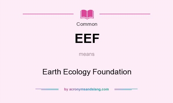What does EEF mean? It stands for Earth Ecology Foundation