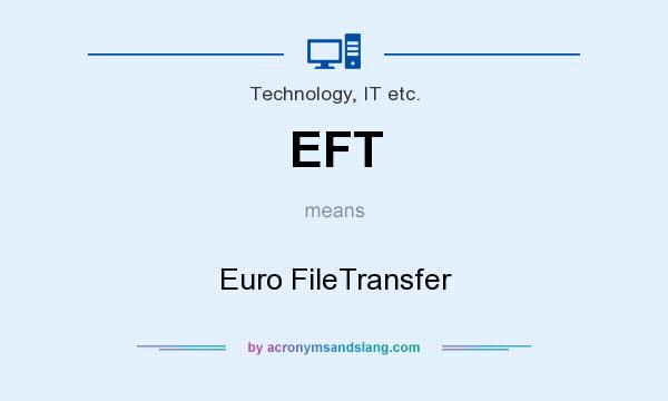 What does EFT mean? It stands for Euro FileTransfer