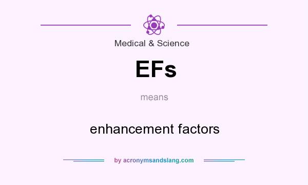 What does EFs mean? It stands for enhancement factors