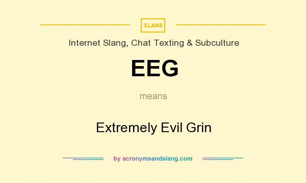 What does EEG mean? It stands for Extremely Evil Grin