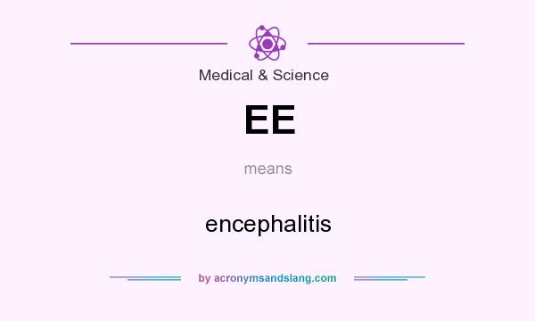 What does EE mean? It stands for encephalitis