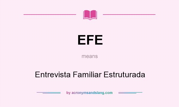 What does EFE mean? It stands for Entrevista Familiar Estruturada