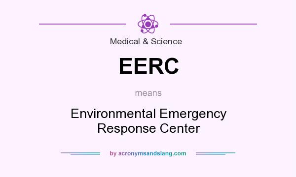 What does EERC mean? It stands for Environmental Emergency Response Center