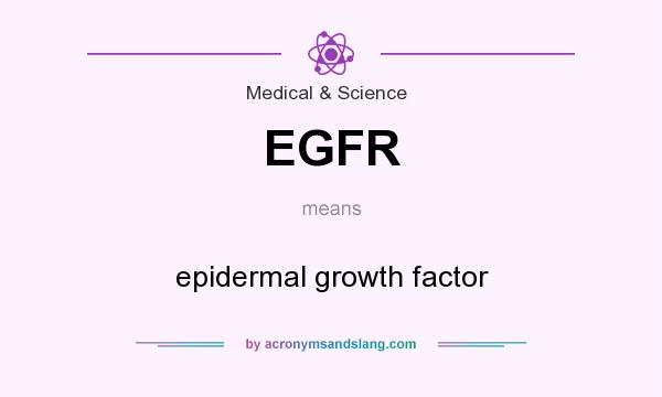 What does EGFR mean? It stands for epidermal growth factor