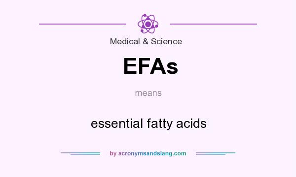 What does EFAs mean? It stands for essential fatty acids