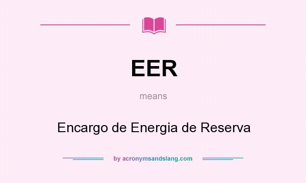 What does EER mean? It stands for Encargo de Energia de Reserva