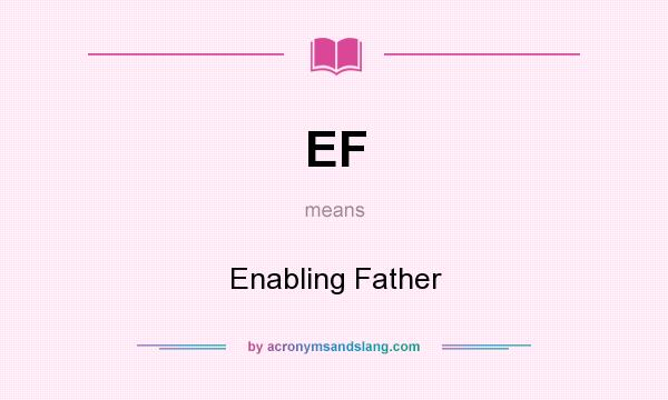 What does EF mean? It stands for Enabling Father
