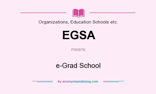 What does EGSA mean? It stands for e-Grad School