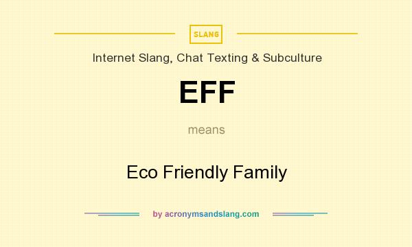 What does EFF mean? It stands for Eco Friendly Family