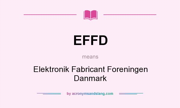 What does EFFD mean? It stands for Elektronik Fabricant Foreningen Danmark