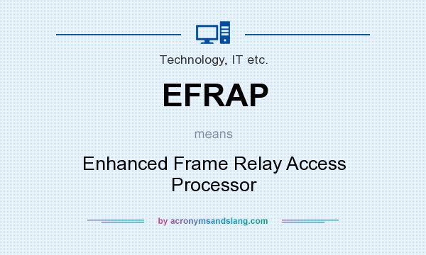 What does EFRAP mean? It stands for Enhanced Frame Relay Access Processor