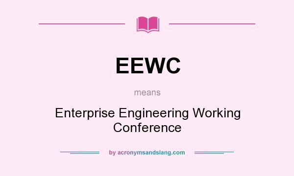 What does EEWC mean? It stands for Enterprise Engineering Working Conference