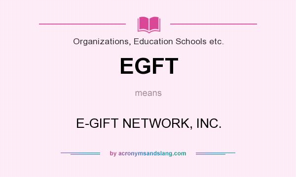 What does EGFT mean? It stands for E-GIFT NETWORK, INC.