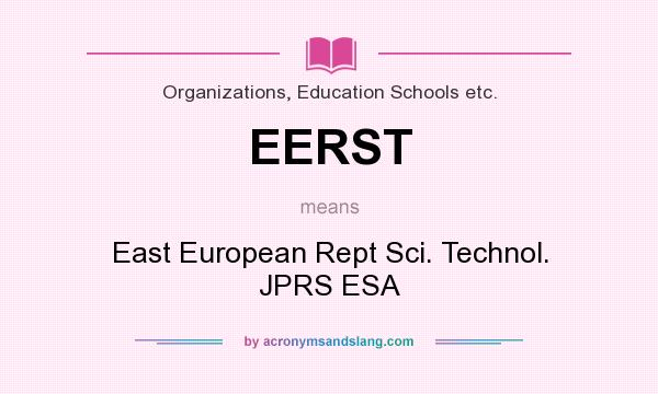 What does EERST mean? It stands for East European Rept Sci. Technol. JPRS ESA