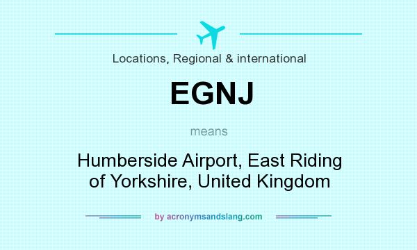 What does EGNJ mean? It stands for Humberside Airport, East Riding of Yorkshire, United Kingdom
