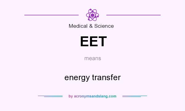 What does EET mean? It stands for energy transfer