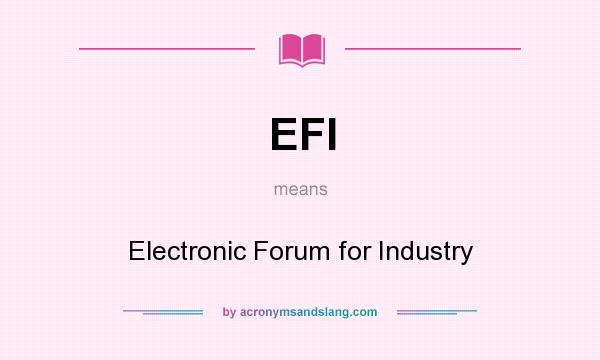 What does EFI mean? It stands for Electronic Forum for Industry