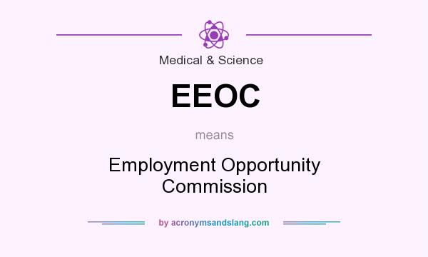 What does EEOC mean? It stands for Employment Opportunity Commission