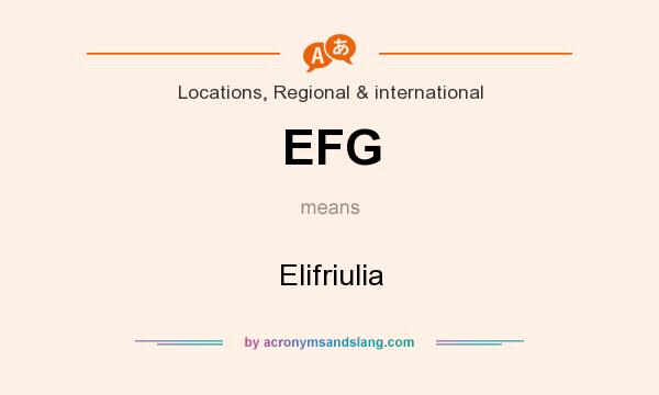 What does EFG mean? It stands for Elifriulia