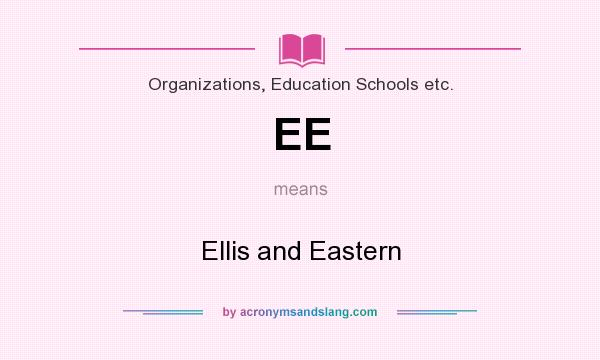 What does EE mean? It stands for Ellis and Eastern
