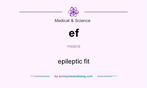 What does ef mean? It stands for epileptic fit