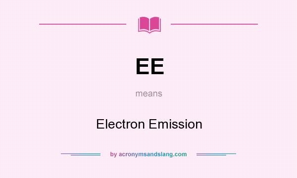 What does EE mean? It stands for Electron Emission