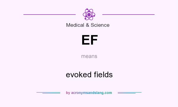 What does EF mean? It stands for evoked fields